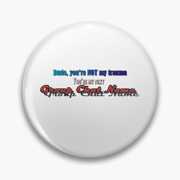 Item preview, Dude You're Not My Trauma You're My Next Group Chat Name designed and sold by aysenism.