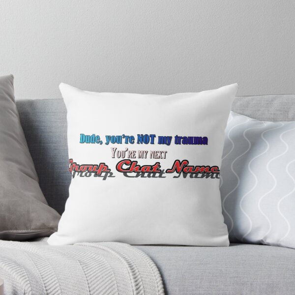 Item preview, Dude You're Not My Trauma You're My Next Group Chat Name designed and sold by aysenism.