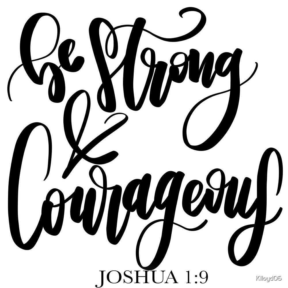 be-strong-and-courageous-by-klloyd06-redbubble