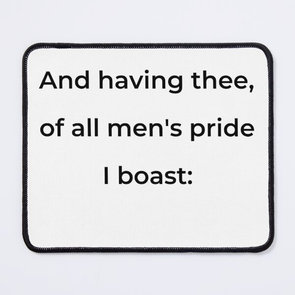Item preview, “And having thee, of all men’s pride I boast:” - print black designed and sold by ariksworld.