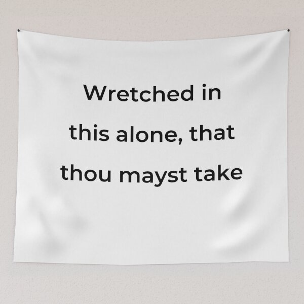 Item preview, “Wretched in this alone, that thou mayst take” - print black designed and sold by ariksworld.