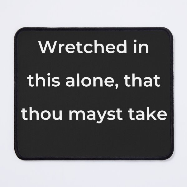 Item preview, “Wretched in this alone, that thou mayst take” - print white designed and sold by ariksworld.