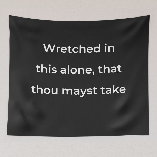 Item preview, “Wretched in this alone, that thou mayst take” - print white designed and sold by ariksworld.