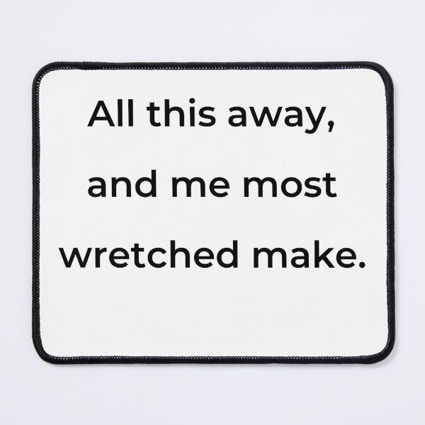 Item preview, “All this away, and me most wretched make.” - print black designed and sold by ariksworld.