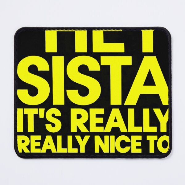 Item preview, Hey Sista It's Really Really Nice to Meet Ya designed and sold by DianneShelton.