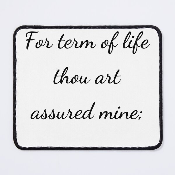 Item preview, “For term of life thou art assured mine;” - handwriting black designed and sold by ariksworld.