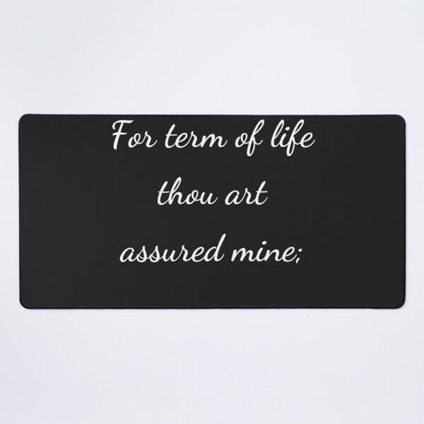 Item preview, “For term of life thou art assured mine;” - handwriting white designed and sold by ariksworld.