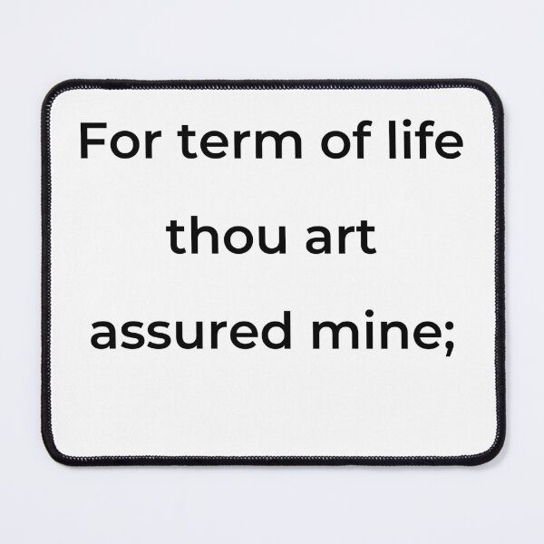 Item preview, “For term of life thou art assured mine;” - print black designed and sold by ariksworld.