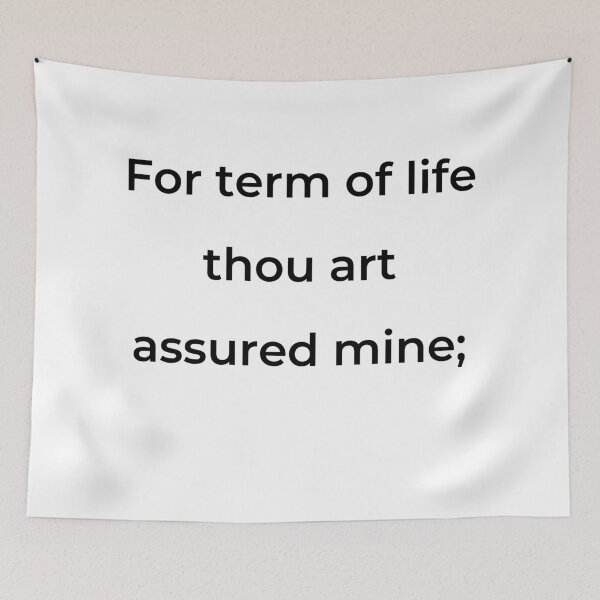 Item preview, “For term of life thou art assured mine;” - print black designed and sold by ariksworld.