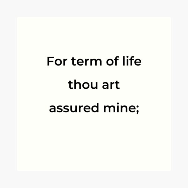 Item preview, “For term of life thou art assured mine;” - print black designed and sold by ariksworld.