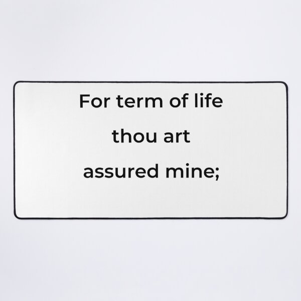 Item preview, “For term of life thou art assured mine;” - print black designed and sold by ariksworld.