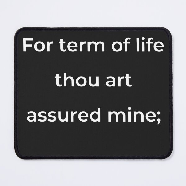 Item preview, “For term of life thou art assured mine;” - print white designed and sold by ariksworld.