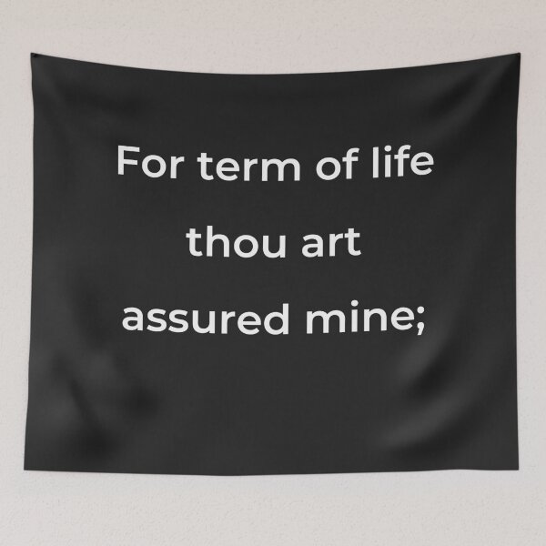Item preview, “For term of life thou art assured mine;” - print white designed and sold by ariksworld.