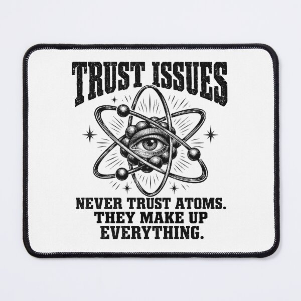 Item preview, Never Trust Atoms — They Make Up Everything designed and sold by MotionBanana Art.