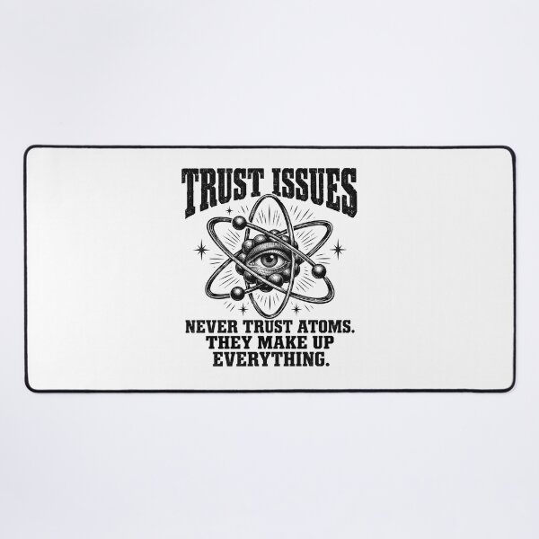 Item preview, Never Trust Atoms — They Make Up Everything designed and sold by MotionBanana Art.