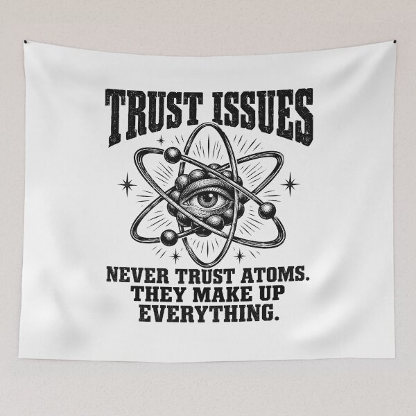Item preview, Never Trust Atoms — They Make Up Everything designed and sold by MotionBanana Art.