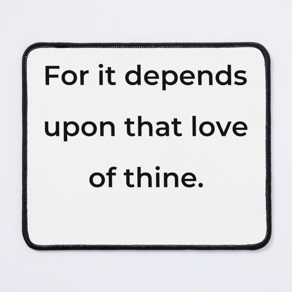 Item preview, “For it depends upon that love of thine.” - print black designed and sold by ariksworld.