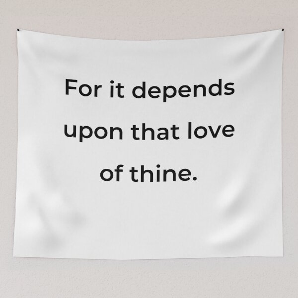Item preview, “For it depends upon that love of thine.” - print black designed and sold by ariksworld.