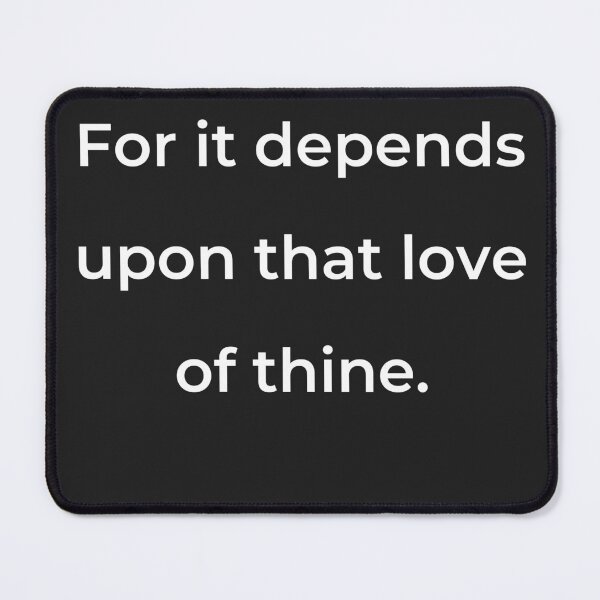 Item preview, “For it depends upon that love of thine.” - print white designed and sold by ariksworld.