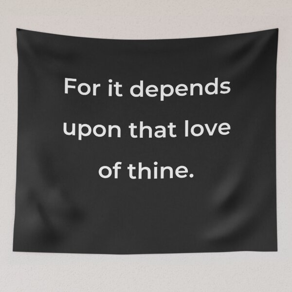 Item preview, “For it depends upon that love of thine.” - print white designed and sold by ariksworld.