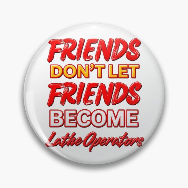 Item preview, Friends Don't Let Friends Become Lathe Operators designed and sold by Tuff-Tags.