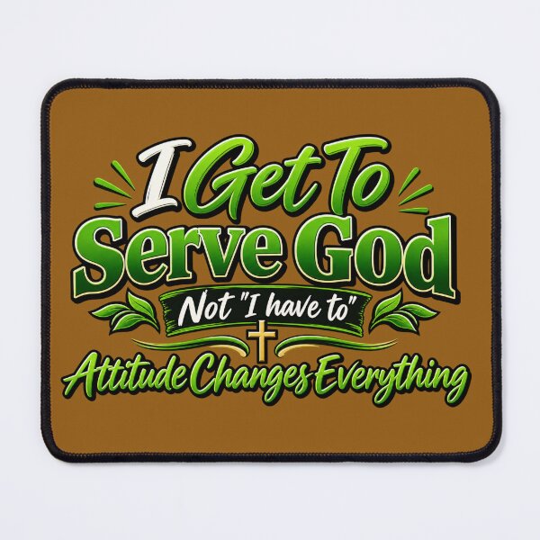 Item preview, I Get To Serve God, Not I Have To. Attitude Changes Everything deluxe version designed and sold by TheBibleStop.