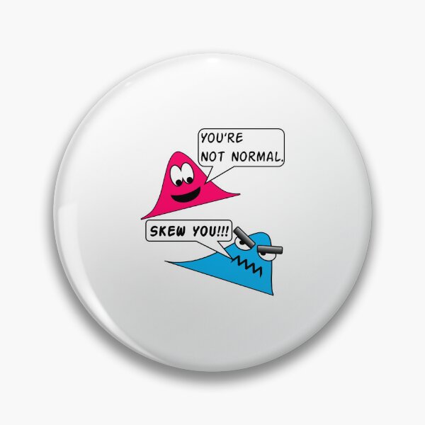 Item preview, Funny Nerdy Youre Not Normal Skew You Statistics Math Pun Joke designed and sold by MathWare MathClips.