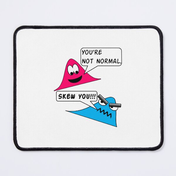 Item preview, Funny Nerdy Youre Not Normal Skew You Statistics Math Pun Joke designed and sold by MathWare MathClips.