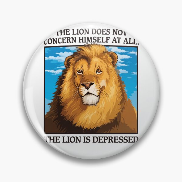 Item preview, The Lion Does Not Concern Himself At All - The Lion Is Depressed designed and sold by theandroidvivz.