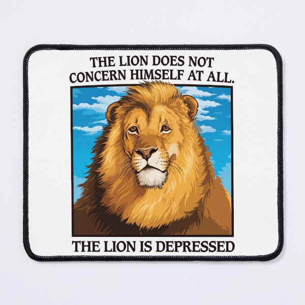 Item preview, The Lion Does Not Concern Himself At All - The Lion Is Depressed designed and sold by theandroidvivz.