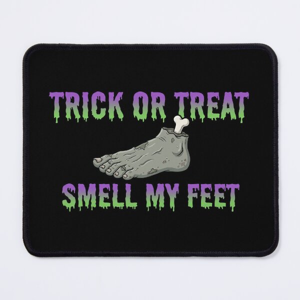 Item preview, Trick Or Treat Smell My Feet designed and sold by VFXguy.