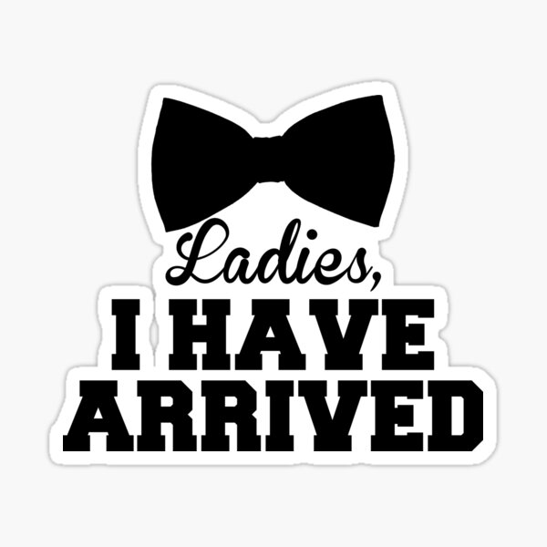 ladies-i-have-arrived-sticker-for-sale-by-fb1907-redbubble