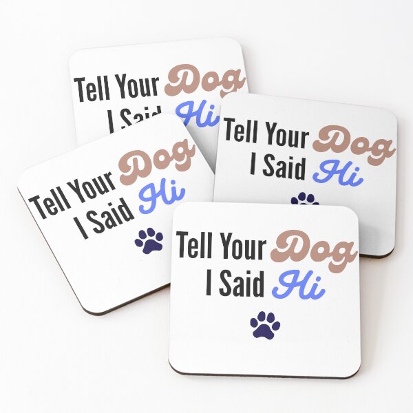 Item preview, Tell Your Dog I Said Hi Funny Dog Lover Gift designed and sold by manu446jk.