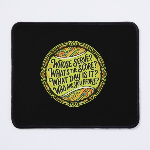Item preview, Whose Serve? What's The Score? What Day Is It? Who Are You People? Tennis Player Humor designed and sold by PopStars1993.