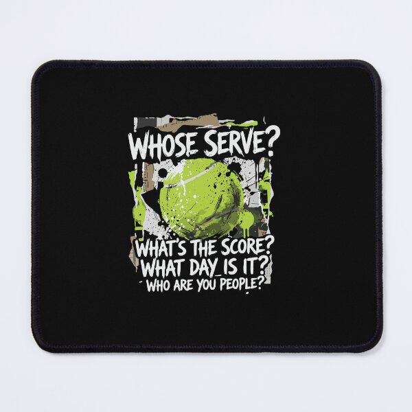 Item preview, Whose Serve? What's The Score? What Day Is It? Who Are You People? Tennis Player Fan designed and sold by PopStars1993.