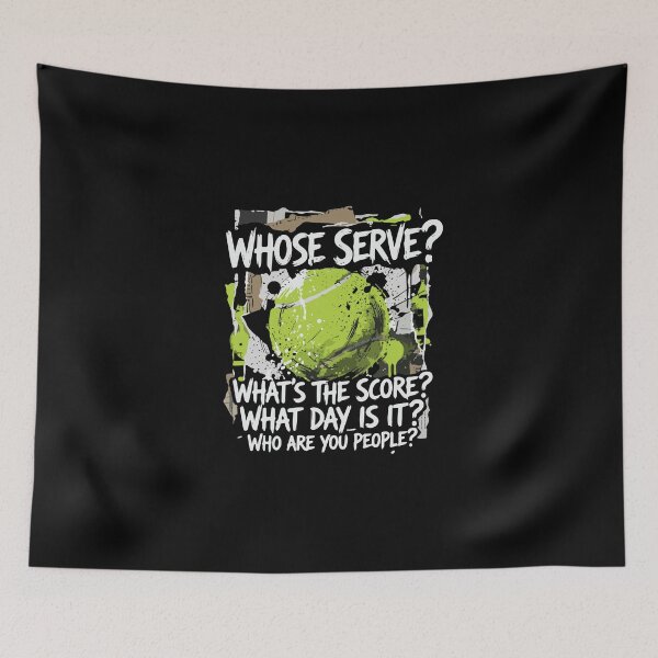 Item preview, Whose Serve? What's The Score? What Day Is It? Who Are You People? Tennis Player Fan designed and sold by PopStars1993.