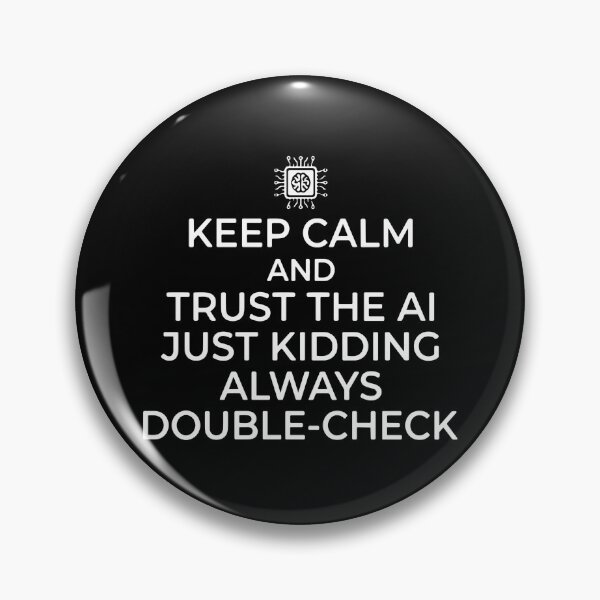 Item preview, Keep Calm And Trust The Ai Just Kidding Always Double-Check Programmer Tech Humor designed and sold by PopStars1993.