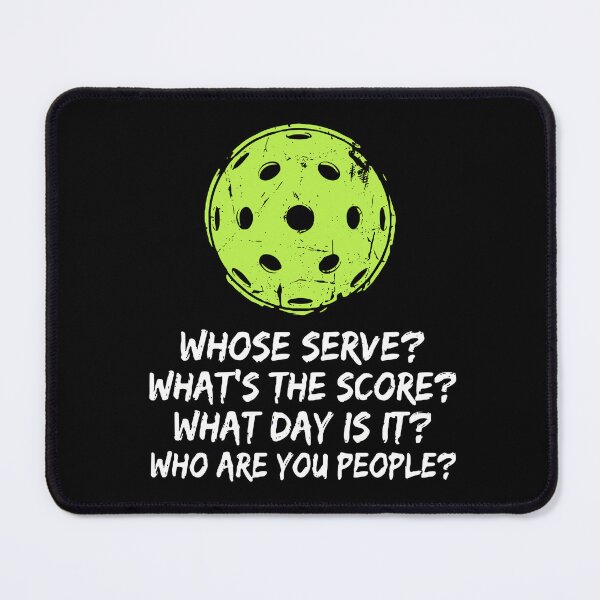 Item preview, Whose Serve? What's The Score? What Day Is It? Who Are You People? Funny Pickleball Player designed and sold by SofiBlair.