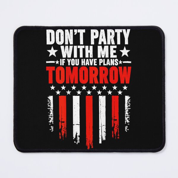 Item preview, Don't Party With Me If You Have Plans Tomorrow American Flag designed and sold by slmfams.