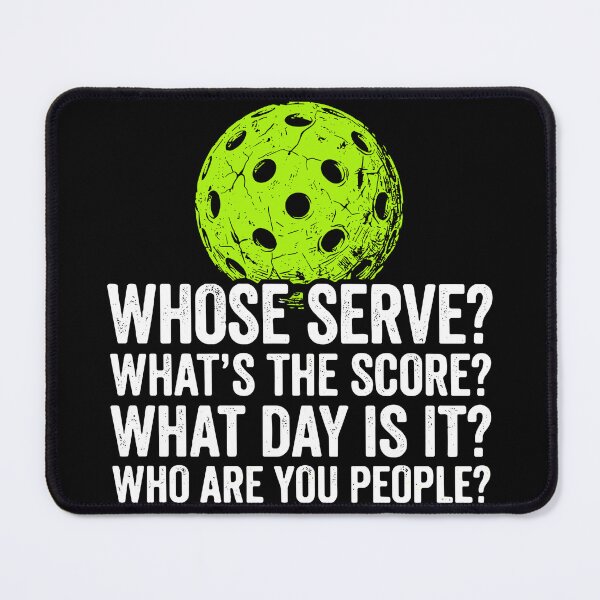 Item preview, Whose Serve? What's The Score? What Day Is It? Who Are You People? Funny Pickleball Player Sports Fan designed and sold by SofiBlair.