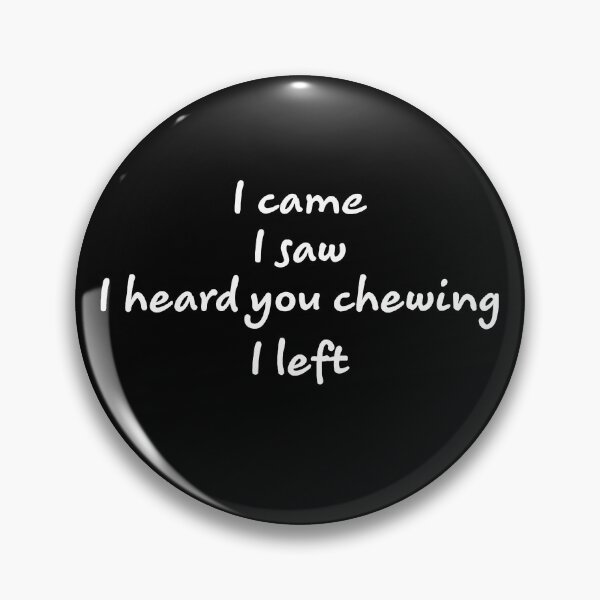 Item preview, I Came I Saw I Heard You Chewing I Left designed and sold by TheGuildDnDClub.