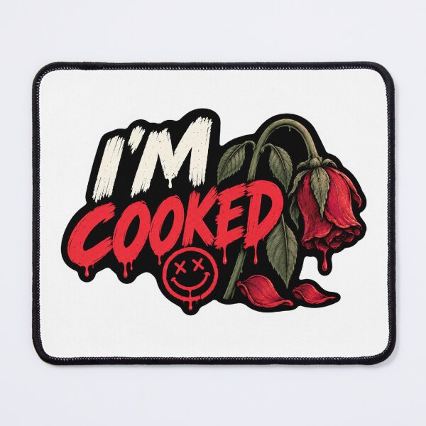 Item preview, I'm Cooked. Wilted Rose Ironic Humour designed and sold by FullBoatDesign.