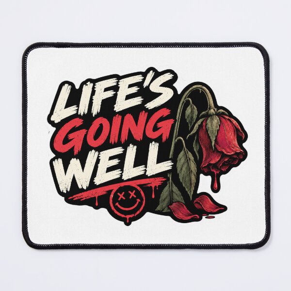 Item preview, Life's Going Well. Wilted Rose Ironic Humour designed and sold by FullBoatDesign.