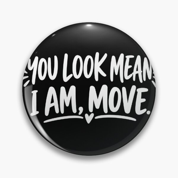 Item preview, You Look Mean I Am Move Sarcastic Design designed and sold by VGAfanatic.