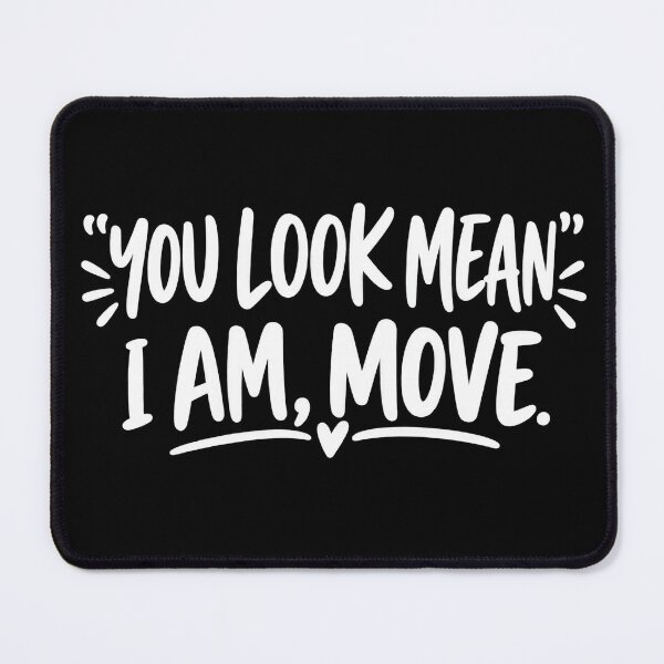 Item preview, You Look Mean I Am Move Sarcastic Design designed and sold by VGAfanatic.