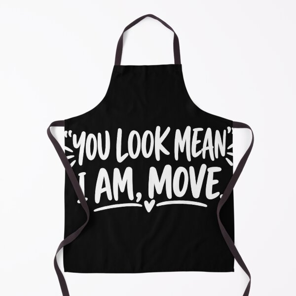 Item preview, You Look Mean I Am Move Sarcastic Design designed and sold by VGAfanatic.