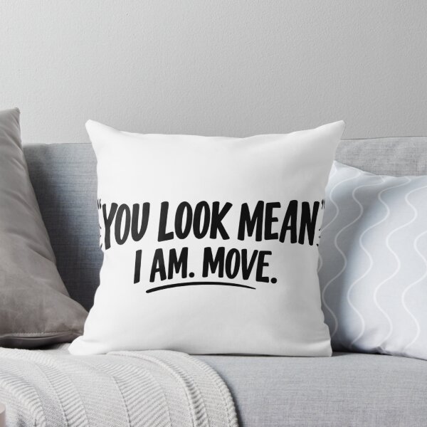 Item preview, You Look Mean I Am Move Sarcastic Design designed and sold by VGAfanatic.
