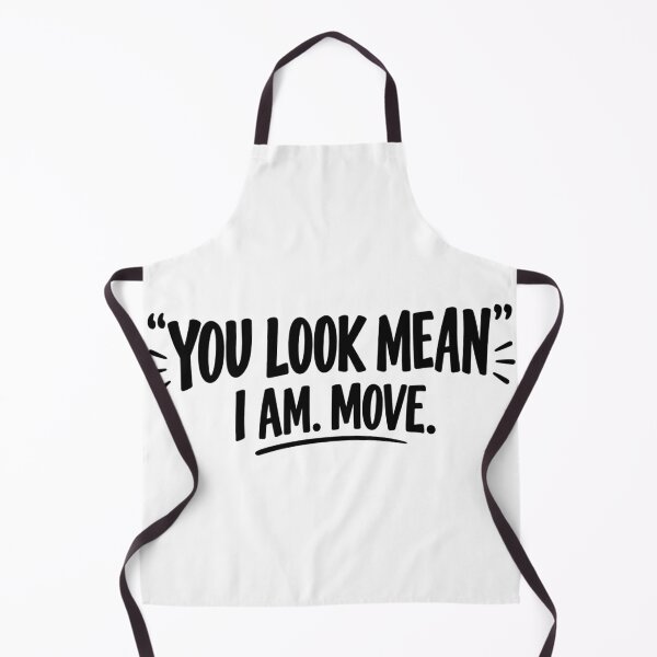Item preview, You Look Mean I Am Move Sarcastic Design designed and sold by VGAfanatic.