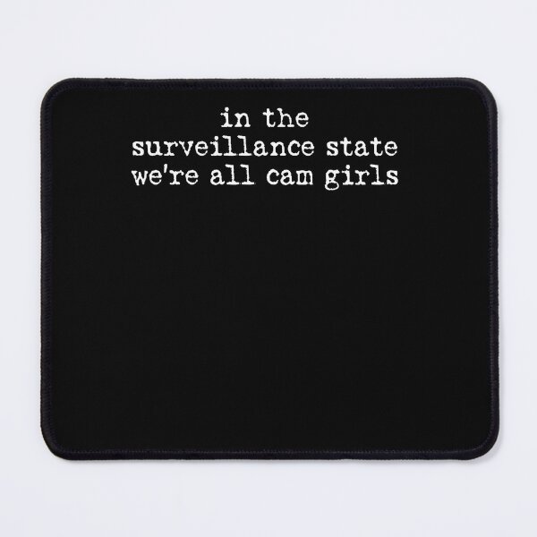 Item preview, In The Surveillance State Were All Cam Girls designed and sold by Pider-Vampire.