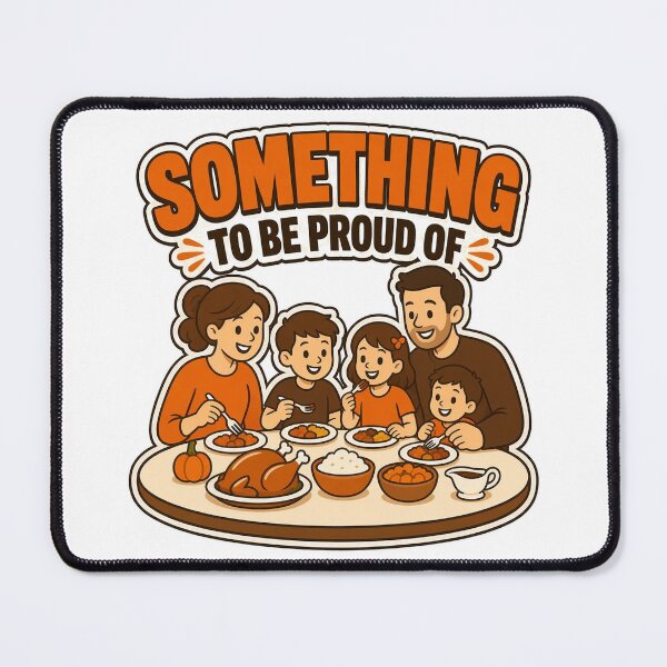 Item preview, Something To Be Proud Of Thanksgiving Family Dinner Autumn Gathering designed and sold by MirengLab.